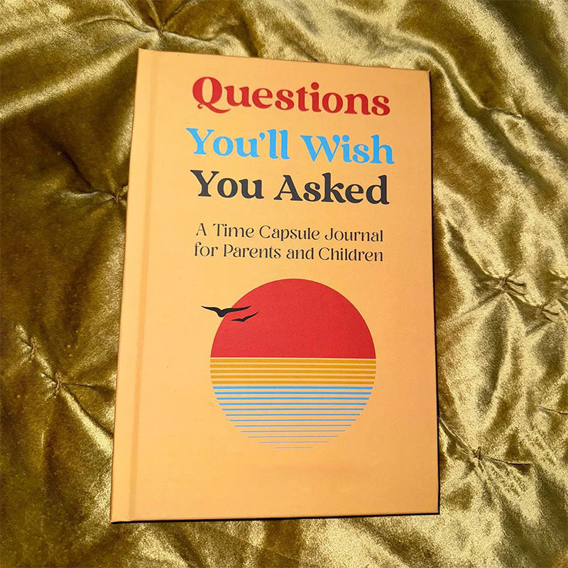 Questions You'll Wish You Asked: A Time Capsule Journal
