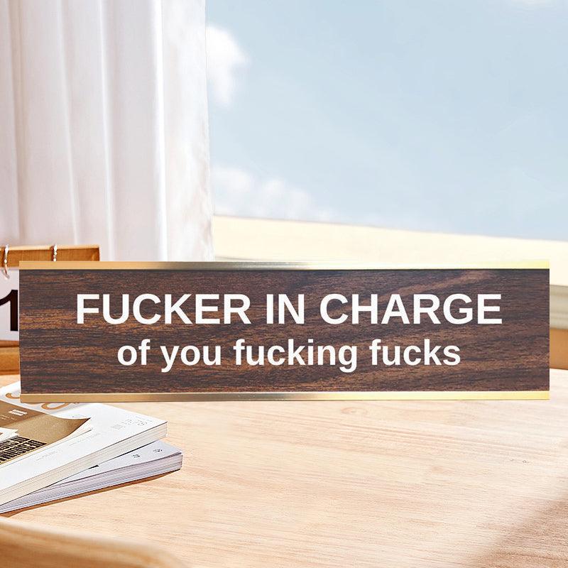 F'er In Charge Of You F'ing F's Desk Sign