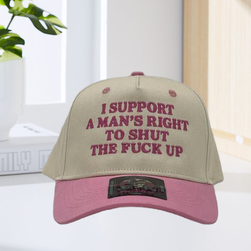 I Support A Mans Right To Shut The F Up Hat
