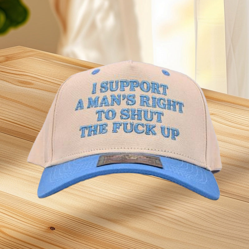 I Support A Mans Right To Shut The F Up Hat
