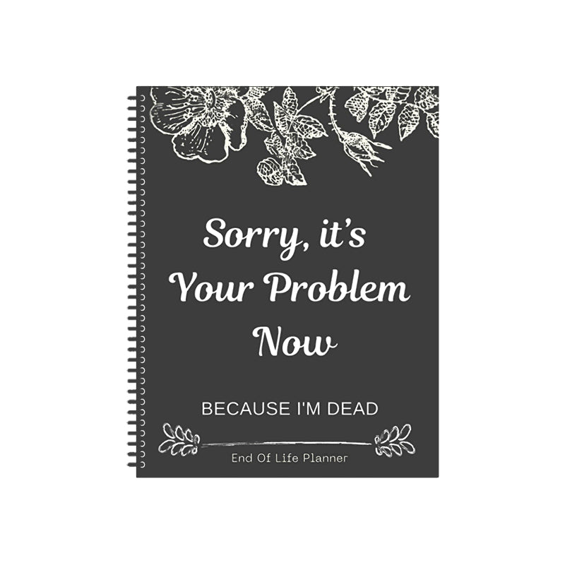 Förlåt, det är ditt problem nu, eftersom jag är död