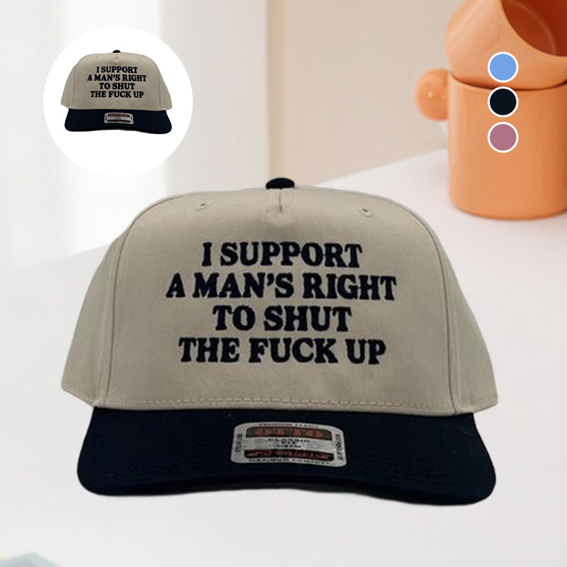 I Support A Mans Right To Shut The F Up Hat