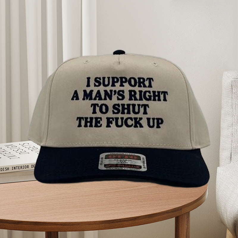 I Support A Mans Right To Shut The F Up Hat