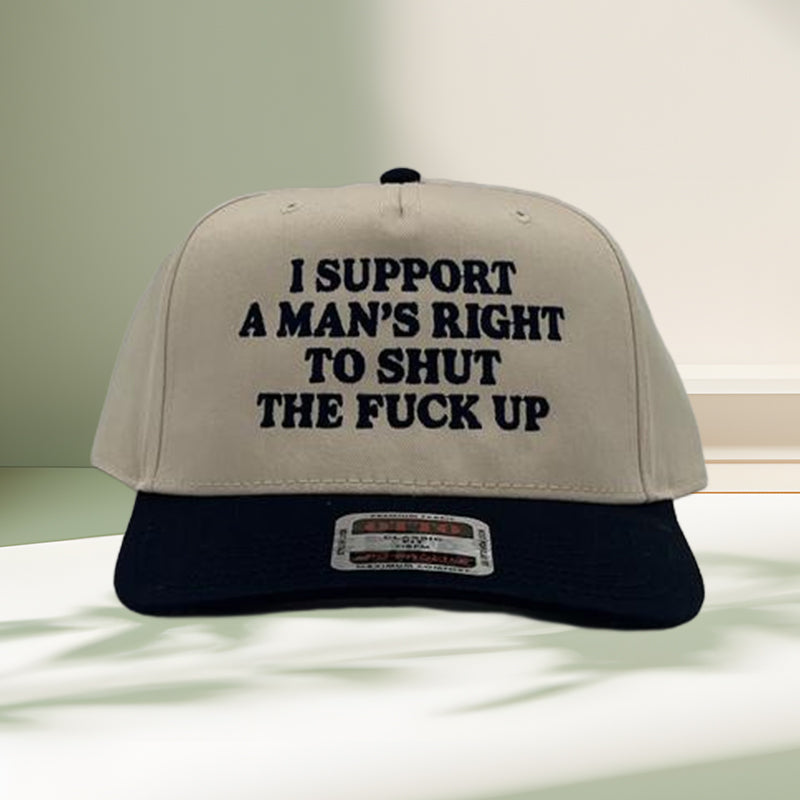 I Support A Mans Right To Shut The F Up Hat