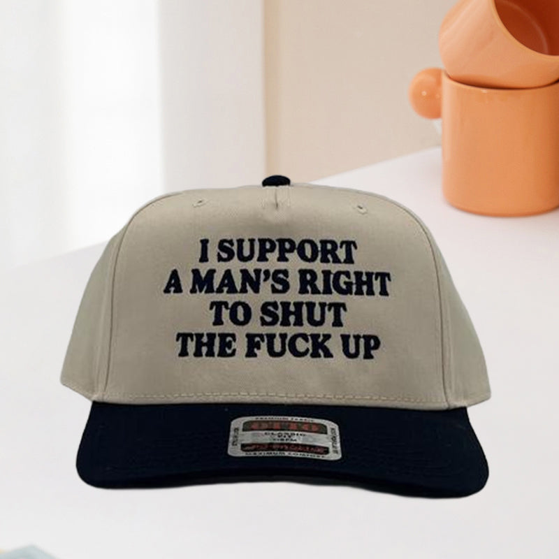 I Support A Mans Right To Shut The F Up Hat