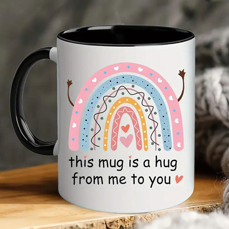 This Mug Is a Hug from Me to You - Heartfelt Ceramic Gift